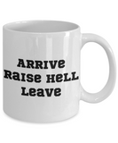 Arrive, Raise Hell, Leave coffee mug