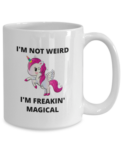 I'm Not Weird I'm Freakin' Magical - 11oz / 15oz Ceramic Coffee Mug