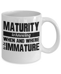 Maturity is knowing when and where to be immature funny coffee mug