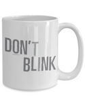 Don't Blink Coffee Mug