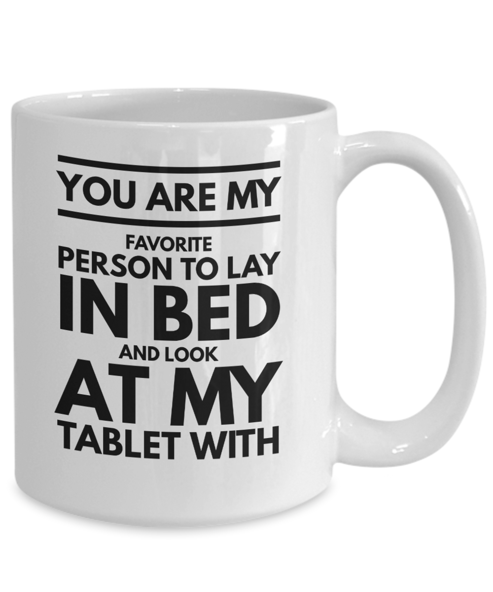 You Are My Favorite Person To Look At My Tablet With Romantic Valentines gift - 11oz / 15oz Ceramic Coffee Mug