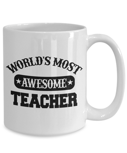 Worlds Most Awesome Teacher﻿ - 11oz / 15oz Ceramic Coffee Mug