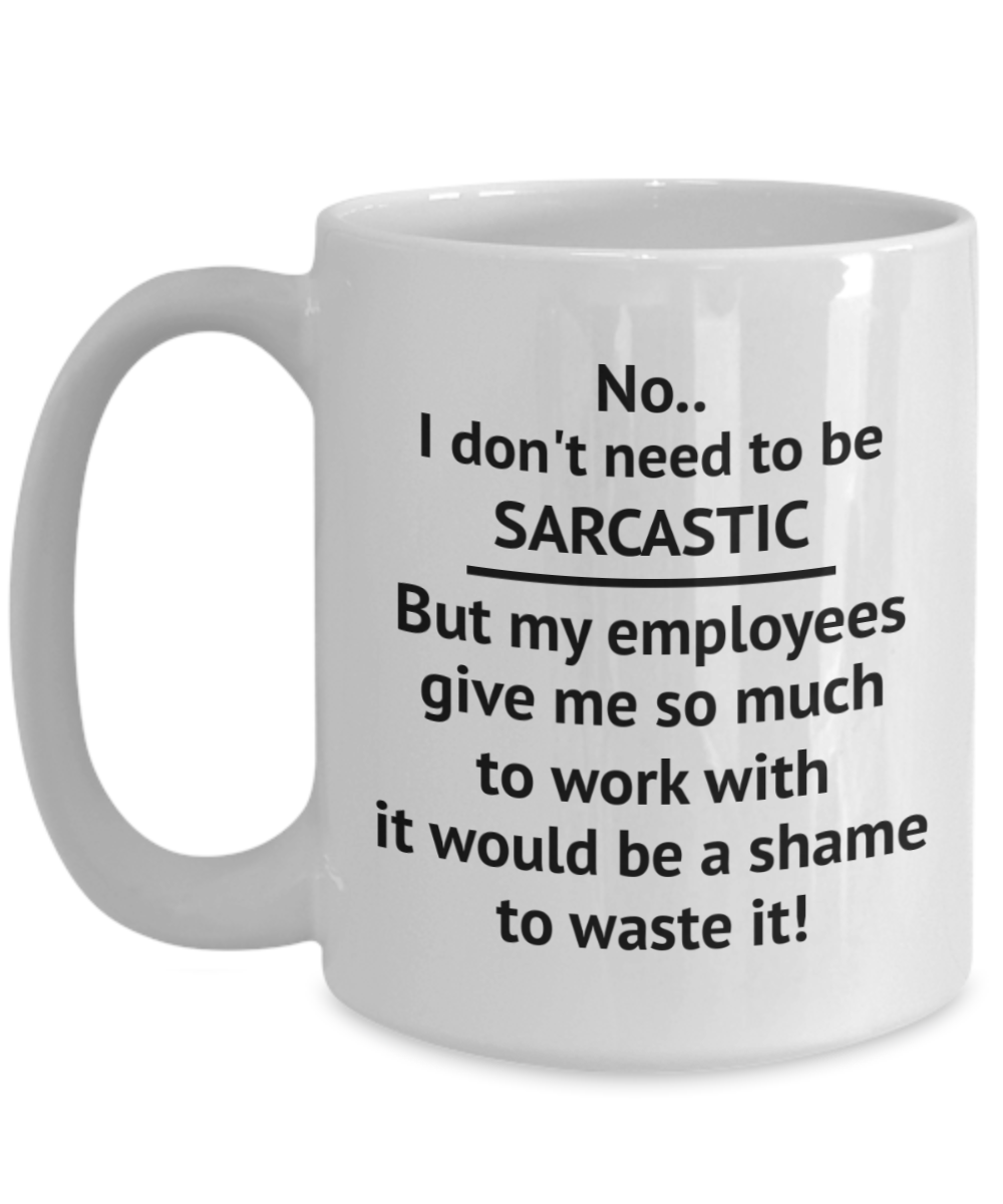 Shame to Waste Sarcastic Opportunity for Boss or Manager - 11oz / 15oz Ceramic Coffee Mug