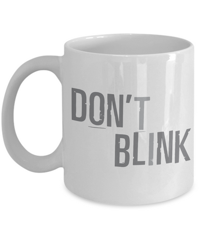 Don't Blink Coffee Mug