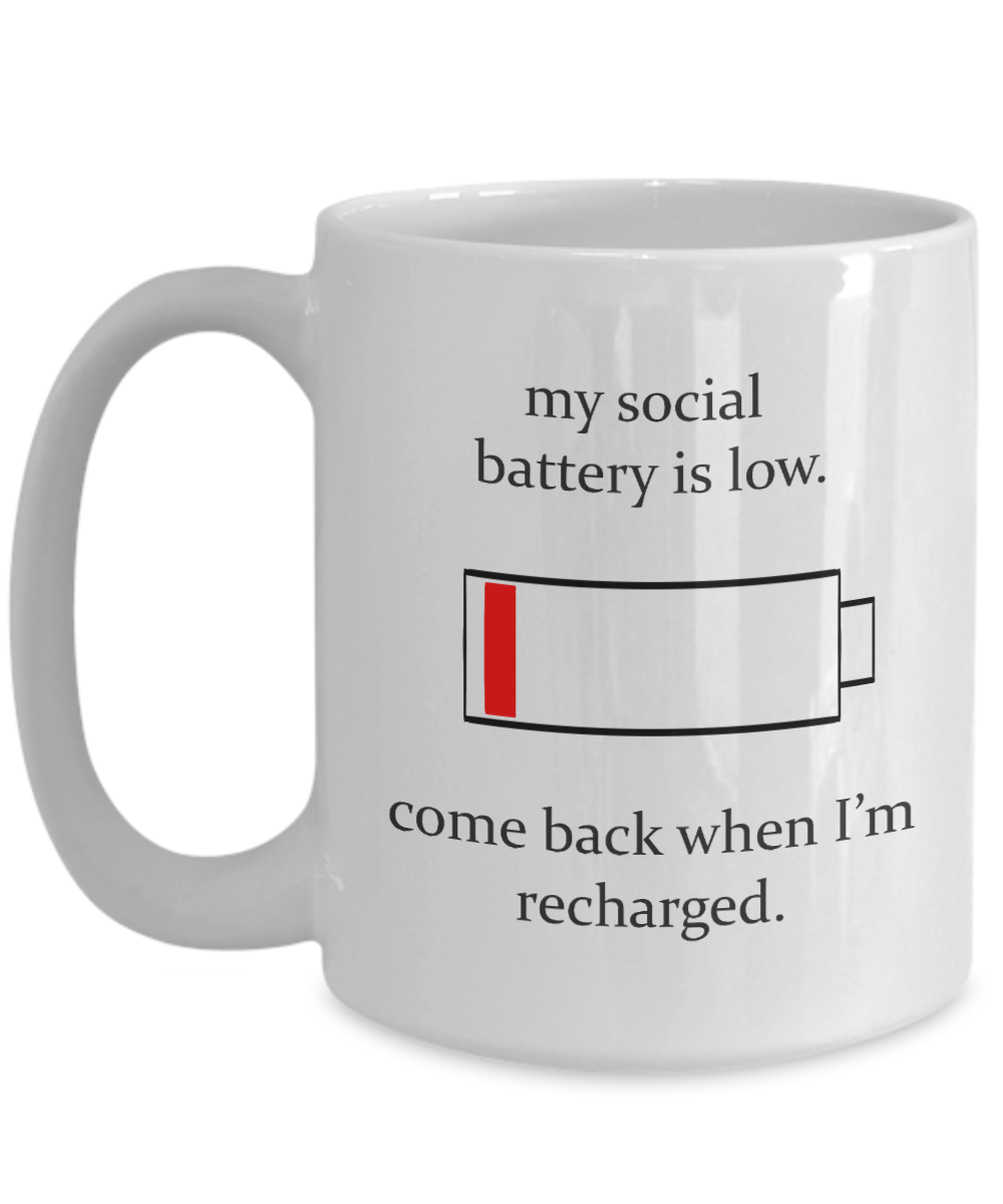 My Social Battery is Low - 11oz / 15oz Ceramic Coffee Mug