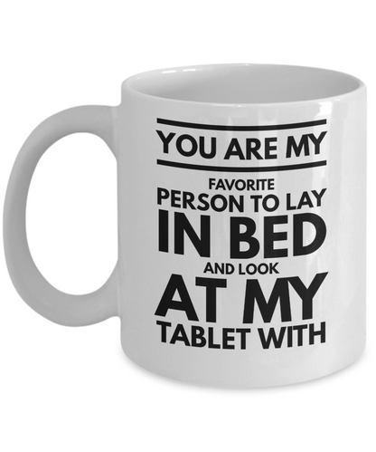 You Are My Favorite Person To Look At My Tablet With Romantic Valentines gift - 11oz / 15oz Ceramic Coffee Mug