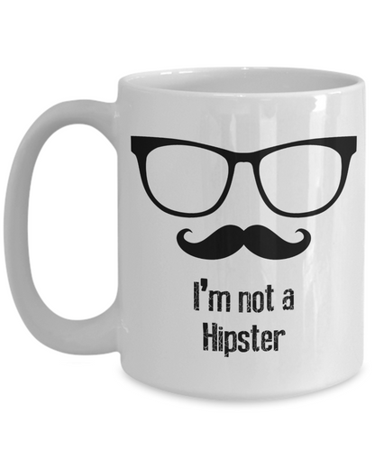 Not a Hipster - 11oz / 15oz Ceramic Coffee Mug