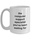 The Computer Support Specialist You've Been Waiting For - Funny Novelty Mug